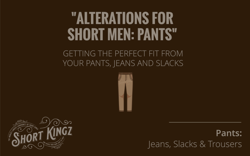 Alterations For Short Men | Pants Jeans And Slacks | Mens Fashion | Short Guys | Short King | TheLowerView